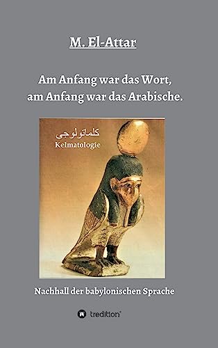 Beispielbild fr Am Anfang war das Wort, am Anfang war das Arabische.: Nachhall der babylonischen Sprache zum Verkauf von WorldofBooks