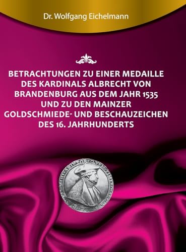 Stock image for Betrachtungen zu einer Medaille des Kardinals Albrecht von Brandenburg aus dem Jahr 1535 und zu den Mainzer Goldschmiede- und Beschauzeichen des 16. Jahrhunderts -Language: german for sale by GreatBookPrices