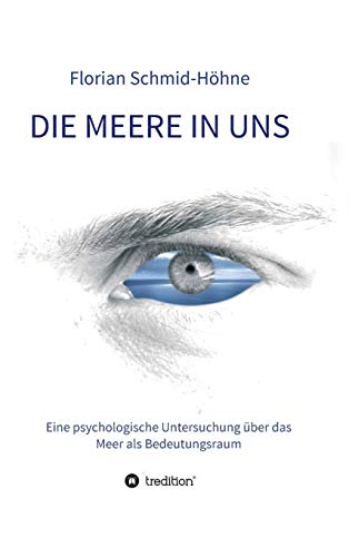 Stock image for Die Meere in uns: Eine psychologische Untersuchung ber das Meer als Bedeutungsraum (German Edition) for sale by GF Books, Inc.