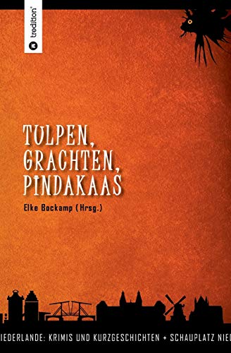 9783749753123: Tulpen, Grachten, Pindakaas: Schauplatz Niederlande - Krimis und Kurzgeschichten