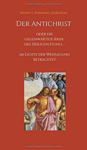 9783749754656: Der Antichrist oder die gegenwrtige Krise des Heiligen Stuhls: im Lichte der Weissagung betrachtet