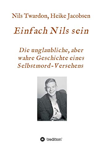 Stock image for Einfach Nils sein. Die unglaubliche, aber wahre Geschichte eines Selbstmord-Versehens (German Edition) for sale by Lucky's Textbooks