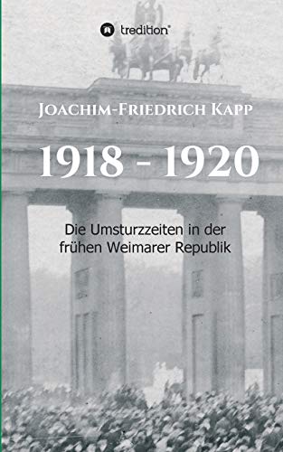 Stock image for 1918 - 1920: Die Umsturzzeiten in der frhen Weimarer Republik (German Edition) for sale by GF Books, Inc.