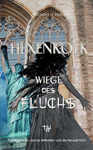 9783749793419: Hexenkolk - Wiege des Fluchs: Fantasy Thriller fr Erwachsene. Mittelalterlicher Fluch erreicht New York, Heidelberg, Herford. Erleben Sie Spannung, Mystik, Liebe und Abenteuer.