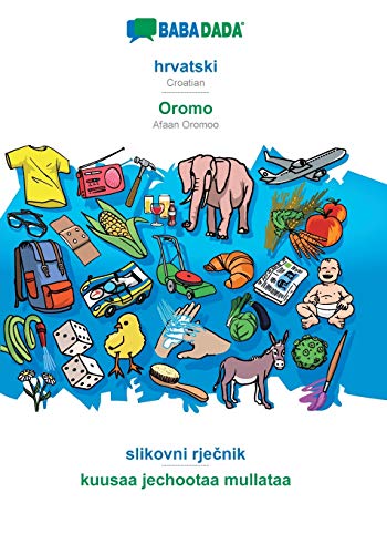 Stock image for BABADADA, hrvatski - Oromo, slikovni rjecnik - kuusaa jechootaa mullataa:Croatian - Afaan Oromoo, visual dictionary for sale by Chiron Media