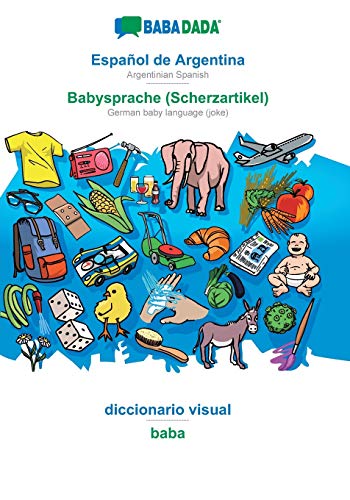 Imagen de archivo de BABADADA, Espaol de Argentina - Babysprache (Scherzartikel), diccionario visual - baba : Argentinian Spanish - German baby language (joke), visual dictionary a la venta por Buchpark