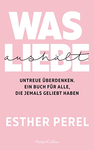 Stock image for Was Liebe aushlt - Untreue berdenken. Ein Buch fr alle, die jemals geliebt haben -Language: german for sale by GreatBookPrices