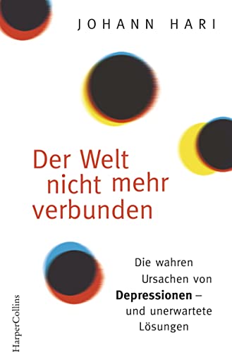 Beispielbild fr Der Welt nicht mehr verbunden: Die wahren Ursachen von Depressionen - und unerwartete Lsungen zum Verkauf von Revaluation Books