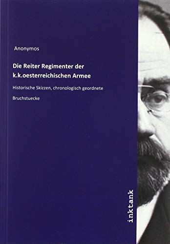 Stock image for Die Reiter Regimenter der k.k.oesterreichischen Armee for sale by WorldofBooks