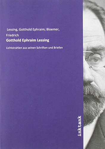 Beispielbild für Gotthold Ephraim Lessing: Lichtstrahlen aus seinen Schriften und Briefen zum Verkauf von WorldofBooks