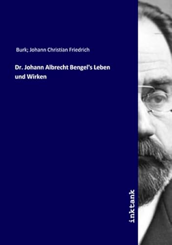 Beispielbild fr Dr. Johann Albrecht Bengel's Leben und Wirken zum Verkauf von medimops