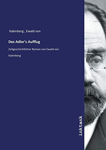 9783750131309: Des Adler's Aufflug: Zeitgeschichtlicher Roman von Ewald von Kalenberg