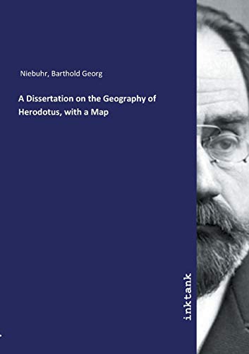 A Dissertation on the Geography of Herodotus, with a Map - Barthold Georg Niebuhr