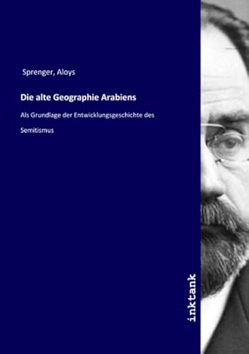 9783750133792: Die alte Geographie Arabiens: Als Grundlage der Entwicklungsgeschichte des Semitismus