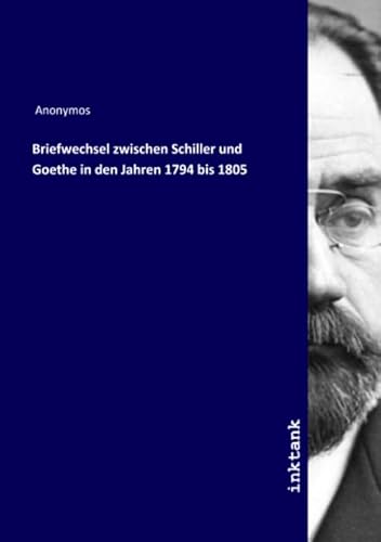 9783750134157: Briefwechsel zwischen Schiller und Goethe in den Jahren 1794 bis 1805