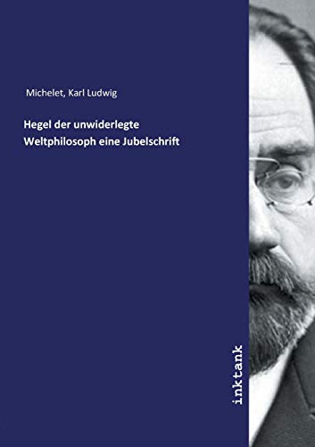 9783750135925: Hegel der unwiderlegte Weltphilosoph eine Jubelschrift