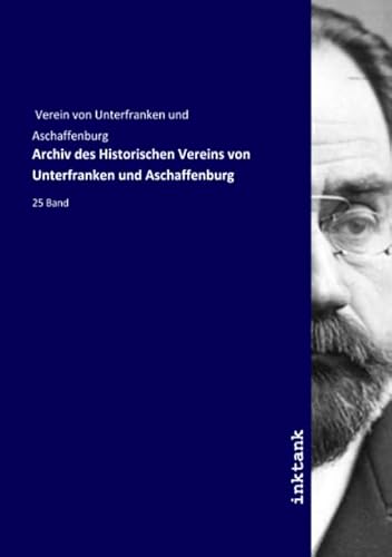 9783750153745: Archiv des Historischen Vereins von Unterfranken und Aschaffenburg: 25 Band