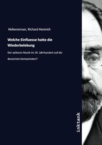 Stock image for Welche Einfluesse hatte die Wiederbelebung: Der aelteren Musik im 19. Jahrhundert auf die deutschen komponisten? for sale by Revaluation Books