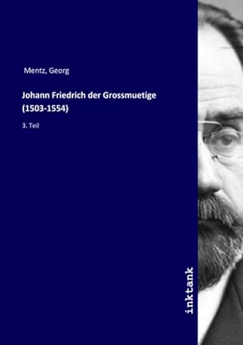 9783750168800: Johann Friedrich der Grossmuetige (1503-1554): 3. Teil