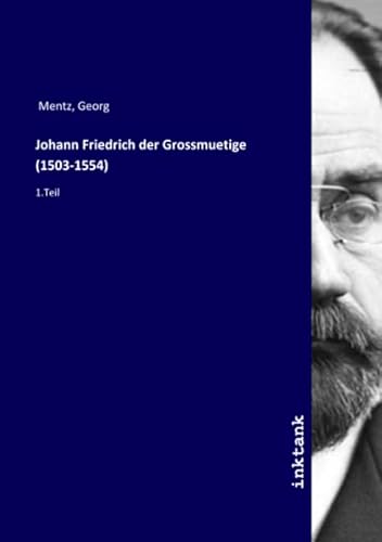 9783750168817: Johann Friedrich der Grossmuetige (1503-1554): 1.Teil