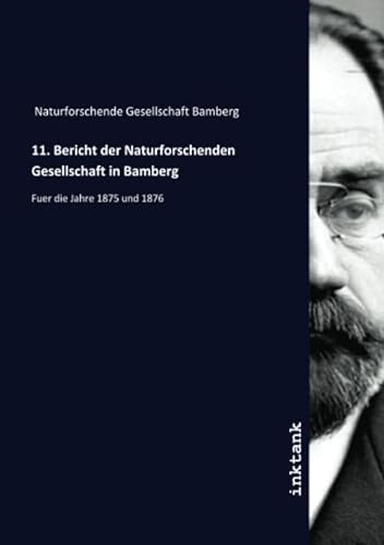 9783750171350: 11. Bericht der Naturforschenden Gesellschaft in Bamberg: Fuer die Jahre 1875 und 1876