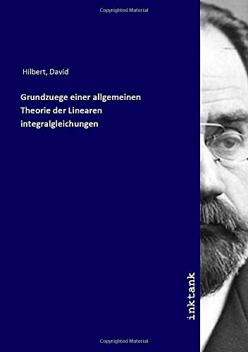 Stock image for Grundzuege einer allgemeinen Theorie der Linearen integralgleichungen for sale by Revaluation Books
