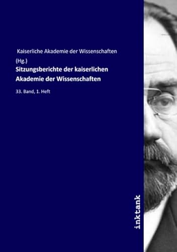 9783750180956: Sitzungsberichte der kaiserlichen Akademie der Wissenschaften: 33. Band, 1. Heft (German Edition)