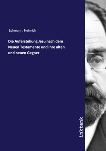 9783750187016: Die Auferstehung Jesu nach dem Neuen Testamente und ihre alten und neuen Gegner (German Edition)