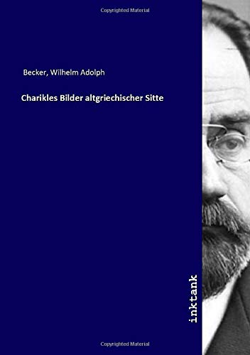 9783750194762: Charikles Bilder altgriechischer Sitte