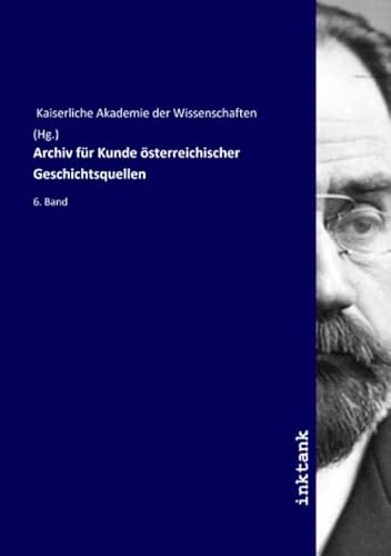 9783750196582: Archiv fr Kunde sterreichischer Geschichtsquellen: 6. Band (German Edition)