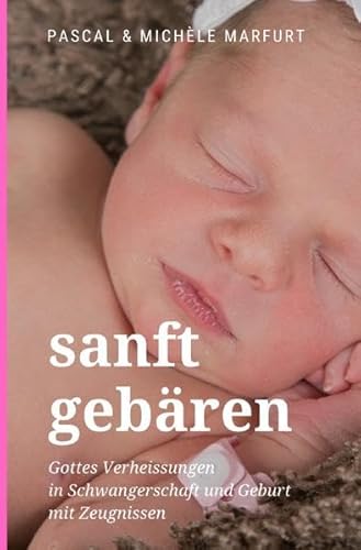 Stock image for sanft gebren: Gottes Verheissungen in Schwangerschaft und Geburt mit Zeugnissen (German Edition) for sale by Book Deals