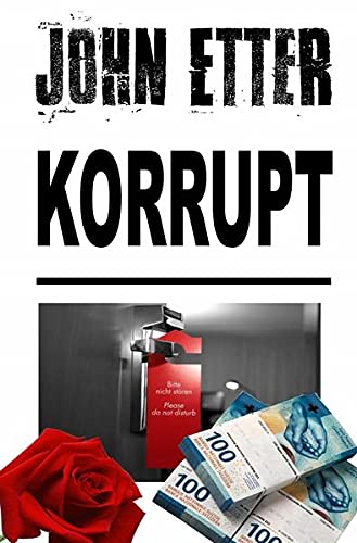 Beispielbild fr JOHN ETTER - Korrupt: Kriminalroman auf Tatsachen und Mglichkeiten basierend zum Verkauf von Revaluation Books
