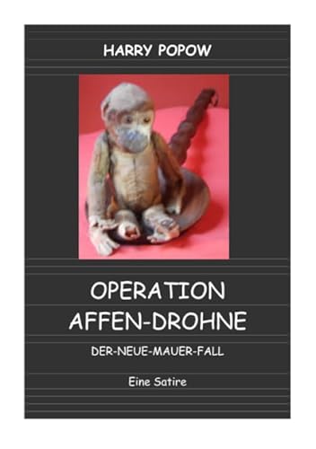 9783750261105: OPERATION AFFEN-DROHNE: DER-NEUE-MAUER-FALL