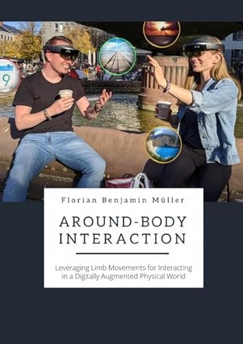 Around-Body Interaction Leveraging Limb Movements for Interacting in a Digitally Augmented Physical World - Müller, Florian Benjamin