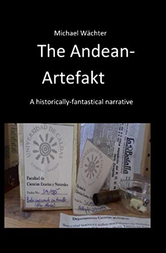 9783750281523: The Andean Artefakt: A historical-fantastic narrative (German Edition)