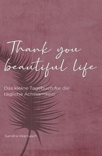 9783750283923: Thank you beautiful life - Das Achtsamkeitstagebuch