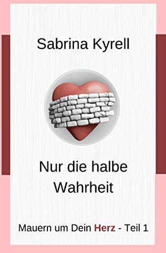 Stock image for Mauern um Dein Herz: Nur die halbe Wahrheit for sale by Buchpark