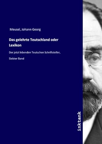 9783750300866: Das gelehrte Teutschland oder Lexikon: Der jetzt lebenden Teutschen Schriftsteller, Siebter Band