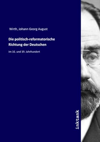 9783750323827: Die politisch-reformatorische Richtung der Deutschen: im 16. und 19. Jahrhundert