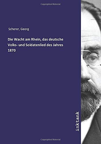 9783750330917: Die Wacht am Rhein, das deutsche Volks- und Soldatenlied des Jahres 1870