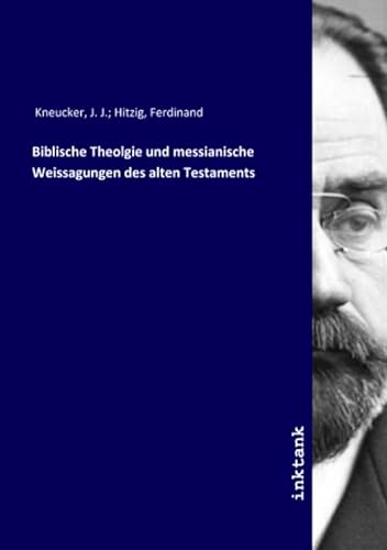 Biblische Theolgie und messianische Weissagungen des alten Testaments - Hitzig, Ferdinand