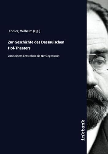9783750349346: Zur Geschichte des Dessauischen Hof-Theaters: von seinem Entstehen bis zur Gegenwart (German Edition)