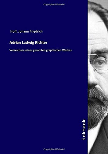 9783750357143: Adrian Ludwig Richter: Verzeichnis seines gesamten graphischen Werkes