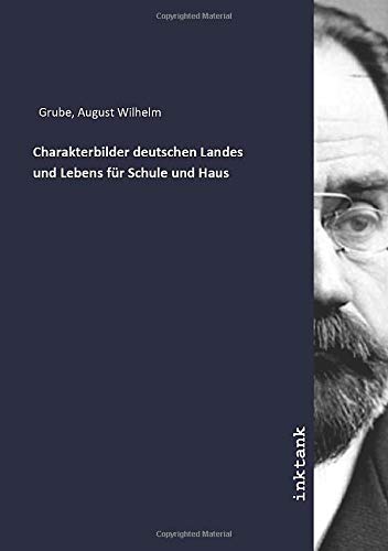 Charakterbilder deutschen Landes und Lebens für Schule und Haus - August Wilhelm Grube