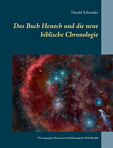 9783750401594: Das Buch Henoch und die neue biblische Chronologie: Eine bertragung des historischen Henoch mit Aufschlsselung des Weld-Blundell