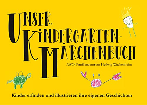 Stock image for Unser Kindergarten-Mrchenbuch : Kinder erfinden und illustrieren ihre eigenen Geschichten for sale by Buchpark