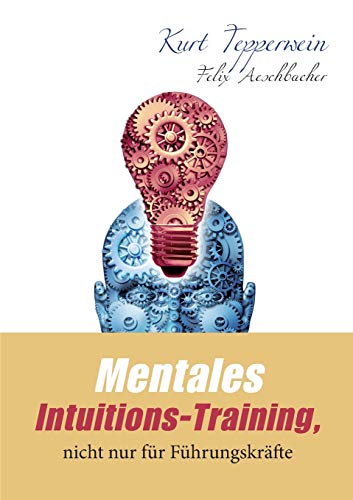 9783750407312: Mentales Intuitions-Training, nicht nur fr Fhrungskrfte