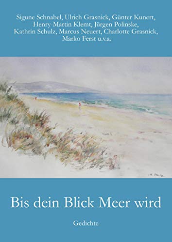 Beispielbild fr Schnabel, Sigune; Kunert, Gnter; Grasnick, Ulrich; Klemt, Henry-Martin; Ferst, Marko; Neuert, Marcus; Grasnick, Charlotte; Kathrin, Schulz; Polinske, Jrgen u.a. Bis dein blick Meer wird. Gedichte. Anthologie des Kpenicker Lyrikseminars. zum Verkauf von Antiquariat "Der Bchergrtner"