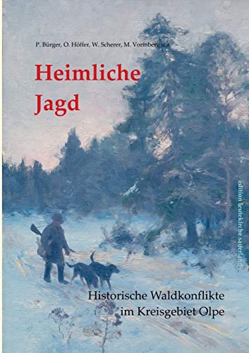 Stock image for Heimliche Jagd: Historische Waldkonflikte im Kreisgebiet Olpe (German Edition) for sale by Lucky's Textbooks