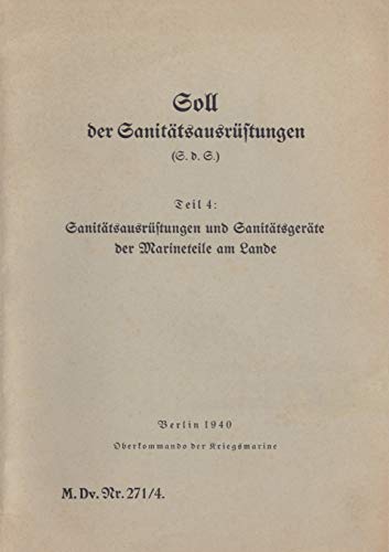 M.Dv.Nr. 271/4 Soll der Sanitätsausrüstungen - Teil 4: Sanitätsausrüstungen und Sanitätsgeräte der Marineteile am Lande : 1940 - Neuauflage 2019 - Thomas Heise